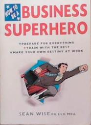 How to BE a Business Superhero | 9999903351573 | Sean Wise