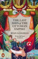 The Last Days of the Ottoman Empire | 9999903516118 | Ryan Gingeras