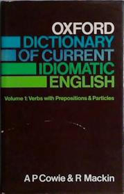 Vol. 1&2. Oxford Dictionary of Current Idiomatic English: Verbs with prepositions & particles | 9999903457091 | Anthony Paul Cowie Ronald Mackin Isabel R. McCaig