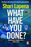 What Have You Done? | 9999903502586 | Shari Lapena