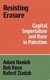 Resisting Erasure | 9781836740759 | Adam Hanieh Robert Knox Rafeef Ziadah