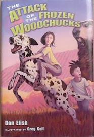 Attack of the frozen woodchucks | 9999903310693 | by Dan Elish; illustrations by Greg Call