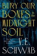 Bury Our Bones in the Midnight Soil | 9999903506218 | V. E. Schwab