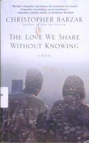The Love We Share Without Knowing | 9999902818374 | Christopher Barzak