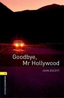 Oxford Bookworms Library: Stage 1: Goodbye, Mr Hollywood | 9999902627549 | John Escott