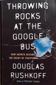 Throwing Rocks at the Google Bus | 9999903293972 | Douglas Rushkoff