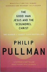 The Good Man Jesus and the Scoundrel Christ | 9999903215837 | Philip Pullman