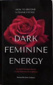 Dark Feminine Energy | 9999903457046 | Samantha Jane Graham