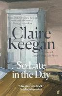 So Late in the Day | 9999903472087 | Claire Keegan