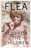 Acid for the Children - the Autobiography of Flea, the Red Hot Chili Peppers Legend | 9999903300083 | Flea