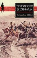 The Destruction of Lord Raglan | 9999902747261 | Christopher Hibbert