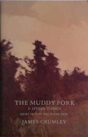 The Muddy Fork and Other Things | 9999903488552 | James Crumley