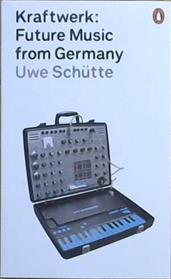 Kraftwerk: Future Music from Germany | 9999903484080 | Shute, Uwe