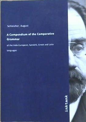 A Compendium of Comparative Grammar | 9999903144892 | August Schleicher
