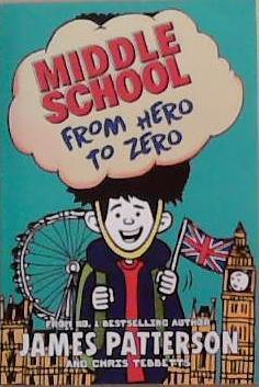 Middle School: From Hero to Zero | 9999903347989 | James Patterson