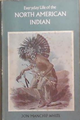Everyday Life of the North American Indian | 9999903339564 | Jon Manchip White