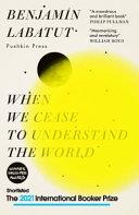 When We Cease to Understand the World | 9999903423157 | Benjamin Labatut