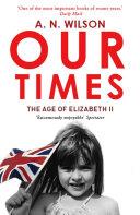 Our Times: The Age of Elizabeth II | 9999903315339 | A.N. Wilson