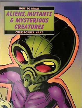 How to Draw Aliens, Mutants and Mysterious Creatures | 9999903405276 | Christopher Hart