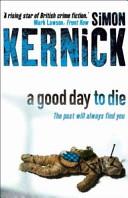 A Good Day to Die | 9999903313076 | Simon Kernick