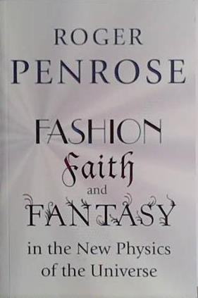 Fashion, Faith, and Fantasy in the New Physics of the Universe | 9999903434337 | Roger Penrose