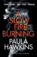 A Slow Fire Burning | 9999903475378 | Paula Hawkins