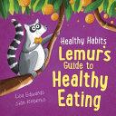 Healthy Habits: Lemur's Guide to Healthy Eating | 9999903443384 | Lisa Edwards