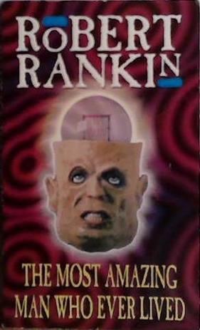 The Most Amazing Man Who Ever Lived | 9999903499497 | Robert Rankin