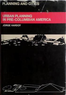 Urban Planning in Pre-Columbian America | 9999903468882 | Jorge Hardoy