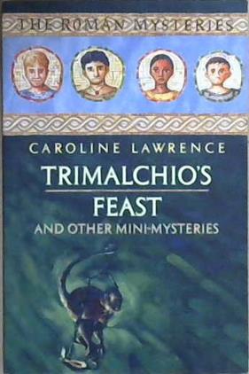 Trimalchio's Feast and other mini-mysteries | 9999903045847 | Caroline Lawrence