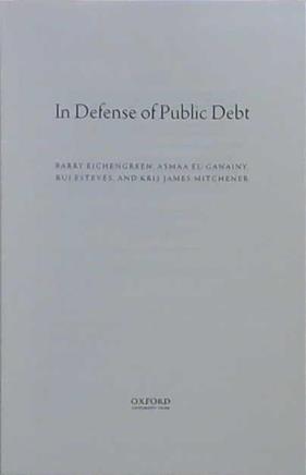 In Defense of Public Debt | 9999903239376 | Barry J. Eichengreen Asmaa El-Ganainy Rui Esteves Kris James Mitchener