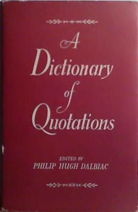 A Dictionary of Quotations | 9999903525202 | Philip Hugh Dalbiac