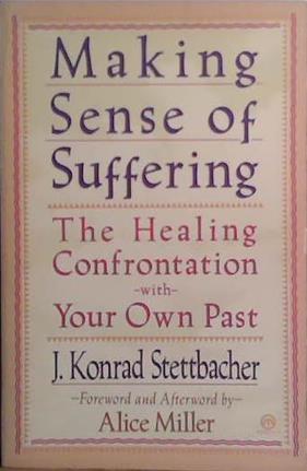 Making sense of suffering | 9999903413974 | J. Konrad Stettbacher; foreword and afterword by Alice Miller; translated by Simon Worrall