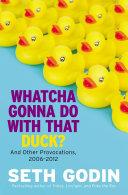 Whatcha Gonna Do with That Duck? | 9999903461869 | Seth Godin