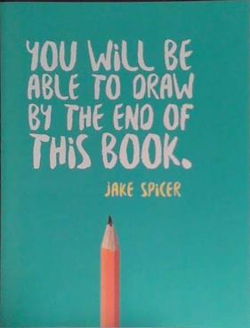 You Will Be Able to Draw By the End of this Book | 9999903484455 | Jake Spicer