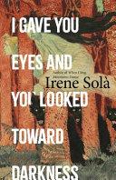 I Gave You Eyes and You Looked Toward Darkness | 9781803511382 | Irene Solà