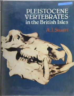 Pleistocene Vertebrates in the British Isles | 9999903158301 | A. J. Stuart