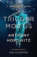 Trigger Mortis | 9999903472407 | Anthony Horowitz