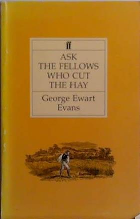 Ask the fellows who cut the hay | 9999903501909 | by George Ewart Evans; with decorations by Thomas Bewick