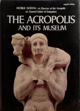 The Acropolis and Its Museums | 9999903509714 | George Dontas