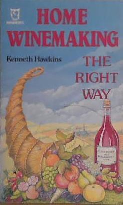 Home Winemaking The Right Way | 9999903426240 | Kenneth Hawkins