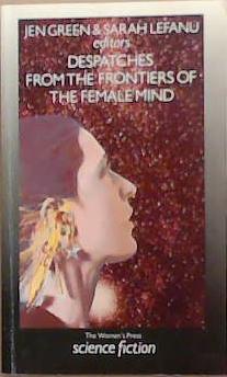 Despatches from the Frontiers of the Female Mind | 9999903329404 | Jen Green Sarah Lefanu