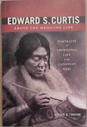 Edward S. Curtis Above the Medicine Line | 9999903323631 | Rodger Touchie