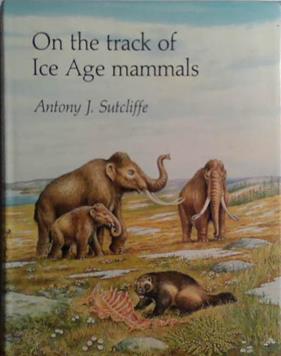 On the Track of Ice Age Mammals | 9999903509738 | Antony John Sutcliffe