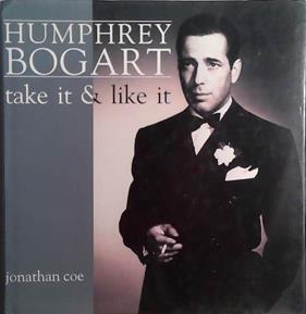 Humphrey Bogart: Take It and Like It | 9999903532026 | Jonathan Coe