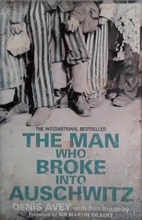 The Man Who Broke Into Auschwitz | 9999903426448 | Denis Avey
