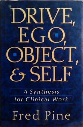 Drive, Ego, Object, And Self: A Synthesis For Clinical Work | 9999903514565 | Fred Pine
