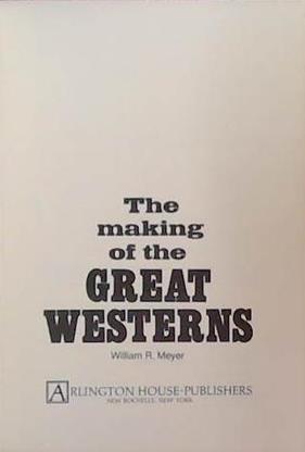 The Making of the Great Westerns | 9999903391401 | William R. Meyer