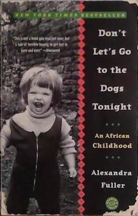 Don't Let's Go to the Dogs Tonight | 9999903457695 | ALEXANDRA FULLER