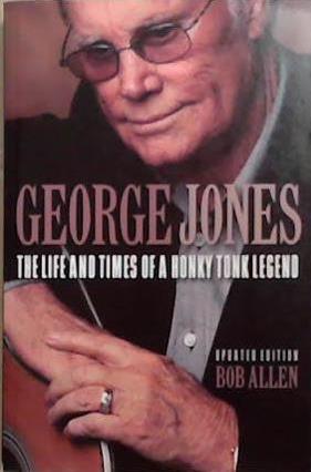 George Jones: The Life and Times of a Honky Tonk Legend | 9999903345763 | Bob Allen
